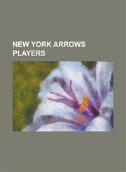 New York Arrows Players Ade Coker, Alex Tarnoczi, Al Trost, Billy Gazonas, Bob O'Leary, Branko Egota, Craig Reynolds (Soccer), Damir Utevski,,1155467965,9781155467962