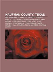 Kaufman County, Texas Dallas, Mesquite, Texas, Cottonwood, Kaufman County, Texas, Terrell, Texas, Seven Points, Texas, Rosser, Texas,1156513219,9781156513217