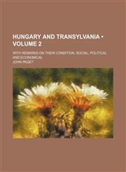 Hungary and Transylvania (Volume 2); With Remarks on Their Condition, Social, Political and Economical,1459084829,9781459084827