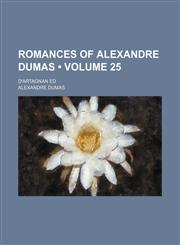 Romances of Alexandre Dumas (Volume 25); D'artagnan Ed,1154281981,9781154281989
