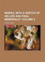 Works, With a Sketch of His Life and Final Memorials (Volume 2),1458957071,9781458957078