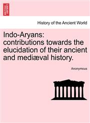 Indo-Aryans contributions towards the elucidation of their ancient and mediæval history.,1240917201,9781240917204