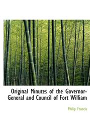 Original Minutes of the Governor-General and Council of Fort William,1117667634,9781117667638
