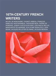 16th-century French writers Michel de Montaigne, Thoinot Arbeau, François Rabelais, Nostradamus, Theodore Beza, Pierre de Ronsard,1155140672,9781155140674