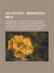 Ice Hockey - Minnesota Wild Minnesota Wild Coaches, Minnesota Wild Players, Minnesota Wild Seasons, 2007-08 Minnesota Wild Season, Chuck Fletcher,,1234857758,9781234857752