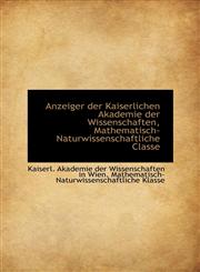 Anzeiger der Kaiserlichen Akademie der Wissenschaften, Mathematisch-Naturwissenschaftliche Classe,1110724667,9781110724666