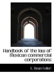 Handbook of the law of Mexican commercial corporations,1117378446,9781117378442