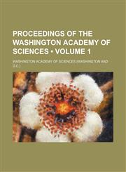 Proceedings of the Washington Academy of Sciences (Volume 1),115397875X,9781153978750