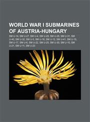 World War I submarines of Austria-Hungary SM U-14, SM U-27, SM U-4, SM U-29, SM U-28, SM U-31, SM U-40, SM U-32, SM U-5, SM U-16, SM U-12,1233065963,9781233065967