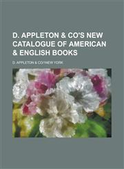 D. Appleton & Co's New Catalogue of American & English Books,1234228734,9781234228736