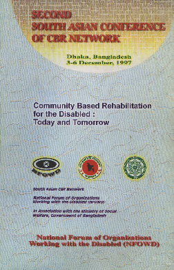 Second South Asian Conference of CBR Network : 3-6 December, 1997 Dhaka, Bangladesh Community Based Rehabilitation for the Disabled : Today and Tomorrow 1st Edition