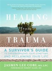 Healing from Trauma A Survivor's Guide to Understanding Your Symptoms and Reclaiming Your Life,1600940617,9781600940613