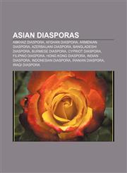 Asian diasporas Abkhaz diaspora, Afghan diaspora, Armenian diaspora, Azerbaijani diaspora, Bangladeshi diaspora, Burmese diaspora,1232572330,9781232572336