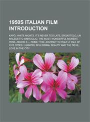 1950s Italian Film Introduction Kapo, White Nights, It's Never Too Late, Ergastolo, Un Maledetto Imbroglio, the Most Wonderful Moment, Pane, Amore E.,115718202X,9781157182023