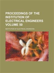 Proceedings of the Institution of Electrical Engineers Volume 50,1236855590,9781236855596