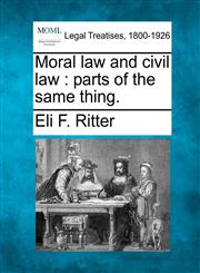 Moral law and civil law parts of the same thing.,1240003072,9781240003075