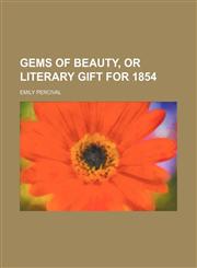 Gems of Beauty, or Literary Gift for 1854,1150057211,9781150057212