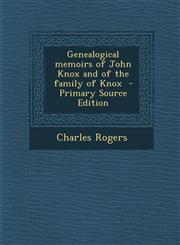 Genealogical Memoirs of John Knox and of the Family of Knox - Primary Source Edition,1294405322,9781294405320