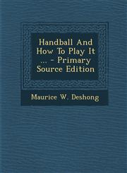 Handball and How to Play It ... - Primary Source Edition,129480023X,9781294800231