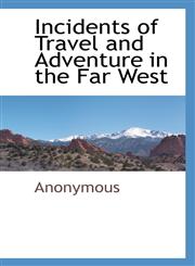 Incidents of Travel and Adventure in the Far West,1117510123,9781117510125