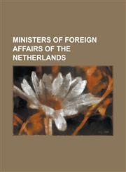 Ministers of Foreign Affairs of the Netherlands Andries Cornelis Dirk de Graeff, Ben Bot, Chris Van Der Klaauw, Daniel Theodore Gevers Van Endegeest,,1230759492,9781230759494