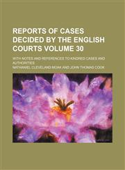 Reports of cases decided by the English courts Volume 30; with notes and references to kindred cases and authorities,1154244466,9781154244465