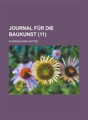 Journal Fur Die Baukunst; In Zwanglosen Heften (11 ),1153504146,9781153504140