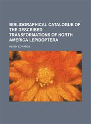 Bibliographical catalogue of the described transformations of North America Lepidoptera,1130819434,9781130819434