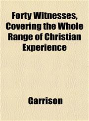 Forty Witnesses, Covering the Whole Range of Christian Experience,1152914375,9781152914377
