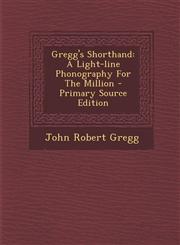 Gregg's Shorthand A Light-line Phonography For The Million - Primary Source Edition,1294069292,9781294069294