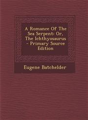 Romance of the Sea Serpent Or, the Ichthyosaurus,1289780390,9781289780395