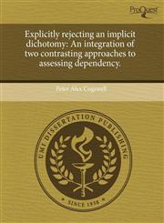 Explicitly rejecting an implicit dichotomy An integration of two contrasting approaches to assessing dependency.,1243963921,9781243963925