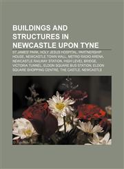 Buildings and structures in Newcastle upon Tyne St James' Park, Holy Jesus Hospital, Partnership House, Newcastle town wall, Metro Radio Arena,1156412595,9781156412596