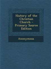 History of the Christian Church - Primary Source Edition,1287941583,9781287941583