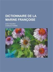 Dictionnaire de La Marine Francoise; Avec Figures,1234515989,9781234515980