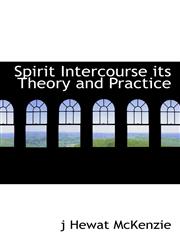 Spirit Intercourse Its Theory and Practice,111728607X,9781117286075