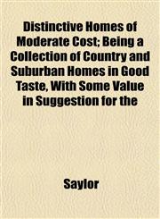 Distinctive Homes of Moderate Cost; Being a Collection of Country and Suburban Homes in Good Taste, With Some Value in Suggestion for the,1152177664,9781152177666
