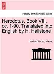 Herodotus, Book VIII. cc. 1-90. Translated into English by H. Hailstone,124144711X,9781241447113