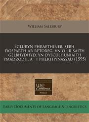 Egluryn phraethineb. sebh, dosparth ar retoreg, vn o`r saith gelbhydhyd, yn dysculhuniaith ymadrodh, a`i pherthynassau (1595),1171319762,9781171319764