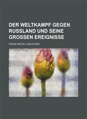 Der Weltkampf gegen Rußland und seine großen Ereignisse,1236111141,9781236111142