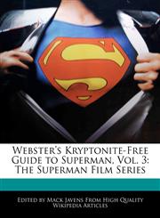 Webster's Kryptonite-Free Guide to Superman, Vol. 3 The Superman Film Series,1241725438,9781241725433