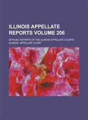 Illinois Appellate Reports; Official Reports of the Illinois Appellate Courts Volume 206,1236987233,9781236987235