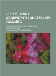Life of Henry Wadsworth Longfellow; with extracts from his journals and correspondence Volume 2,1236572467,9781236572462