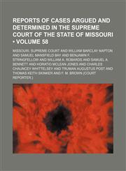 Reports of cases argued and determined in the Supreme Court of the State of Missouri (Volume 58),1154203697,9781154203691