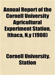 Annual Report of the Cornell University Agricultural Experiment Station, Ithaca, N.y (1908),1153440075,9781153440073