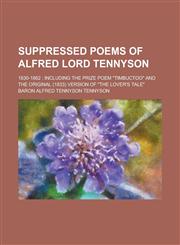 Suppressed Poems of Alfred Lord Tennyson; 1830-1862 Including the Prize Poem Timbuctoo and the Original (1833) Version of the Lover's Tale,1151517089,9781151517081