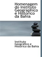 Homenagem do Instituto Geographico e Historico da Bahia,1241649944,9781241649944