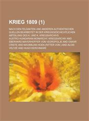 Krieg 1809; Nach Den Feldakten Und Anderen Authentischen Quellen Bearbeitet in Der Kriegsgeschichtlichen Abteilung Des K. Und K. Kriegsarchivs (1 ),1234638665,9781234638665