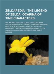 Zeldapedia - The Legend of Zelda Ocarina of Time characters: Amy, Ancient Sages, Anju, Aveil, Baga Tree, Bean Seller, Beggar, Beth (Ocarina of Time|Majora's Mask), Biggoron, Bongo Bongo, Bonooru, Boy in the Graveyard, Carpenters, Carpet Merchant, Clock S,1234648415,9781234648411