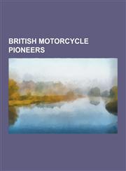 British Motorcycle Pioneers Edward Turner, Harry Ricardo, Wal L. Handley, Alexander Fermor-Hesketh, 3rd Baron Hesketh, Howard R. Davies, Kaye Don,,1230501029,9781230501024